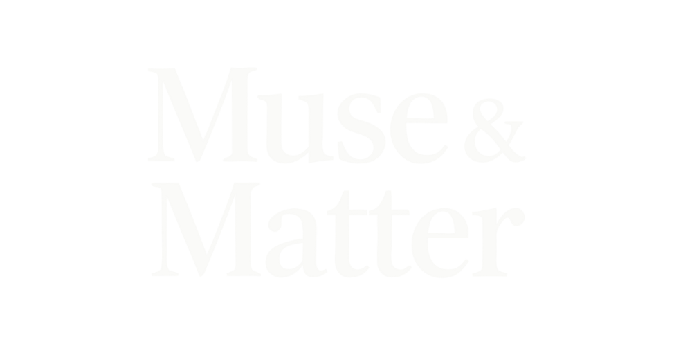 Muse & Matter